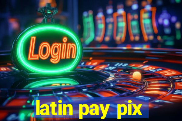 latin pay pix